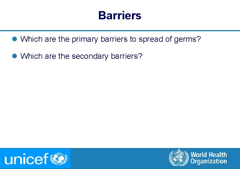 Barriers l Which are the primary barriers to spread of germs? l Which are Barriers l Which are the primary barriers to spread of germs? l Which are