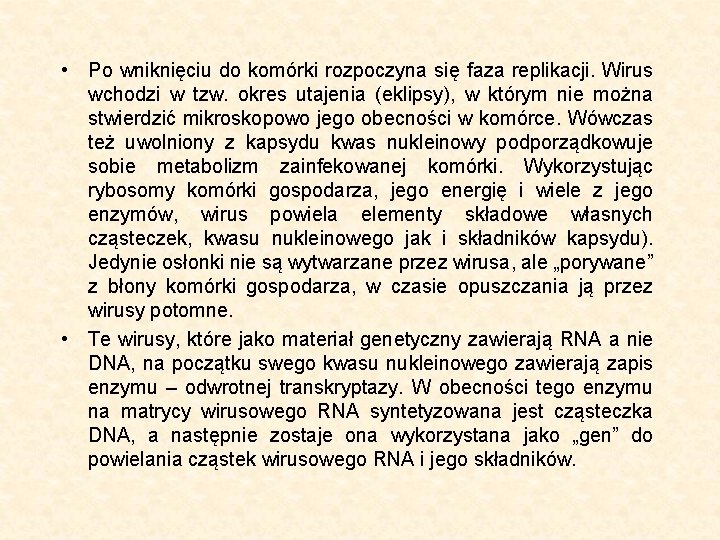  • Po wniknięciu do komórki rozpoczyna się faza replikacji. Wirus wchodzi w tzw.