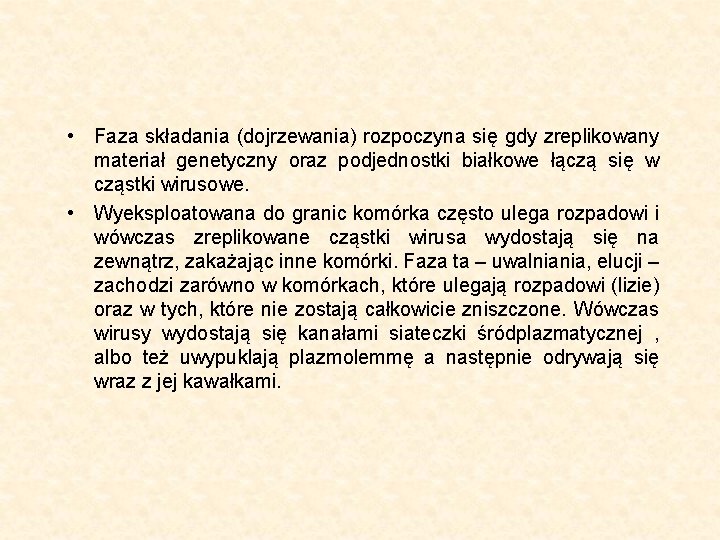  • Faza składania (dojrzewania) rozpoczyna się gdy zreplikowany materiał genetyczny oraz podjednostki białkowe