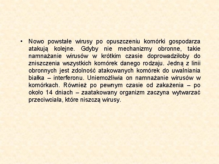  • Nowo powstałe wirusy po opuszczeniu komórki gospodarza atakują kolejne. Gdyby nie mechanizmy