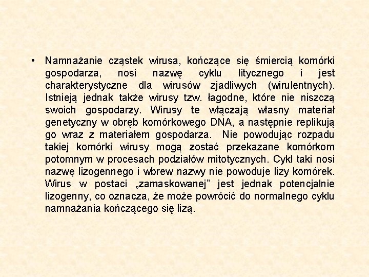  • Namnażanie cząstek wirusa, kończące się śmiercią komórki gospodarza, nosi nazwę cyklu litycznego