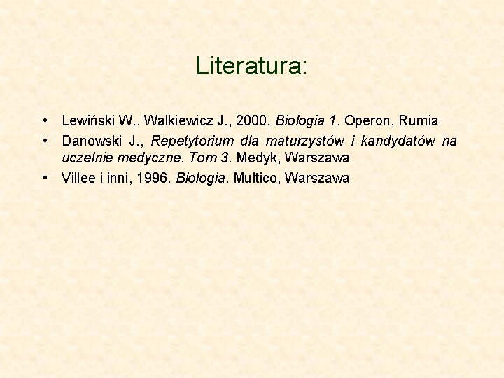 Literatura: • Lewiński W. , Walkiewicz J. , 2000. Biologia 1. Operon, Rumia •