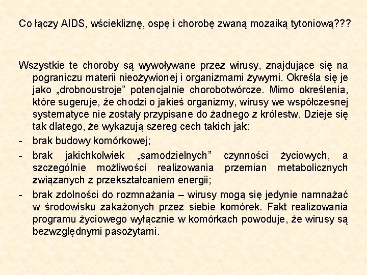 Co łączy AIDS, wściekliznę, ospę i chorobę zwaną mozaiką tytoniową? ? ? Wszystkie te