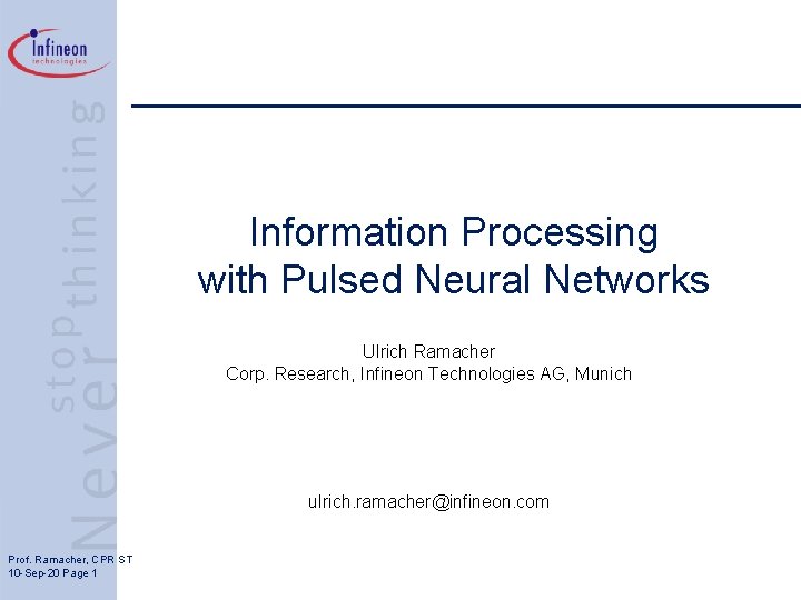 Information Processing with Pulsed Neural Networks Ulrich Ramacher Corp. Research, Infineon Technologies AG, Munich