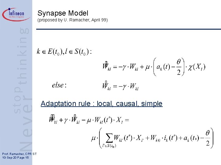 Synapse Model (proposed by U. Ramacher, April 99) Adaptation rule : local, causal, simple