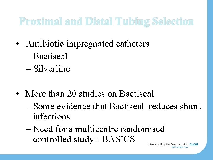 Proximal and Distal Tubing Selection • Antibiotic impregnated catheters – Bactiseal – Silverline •