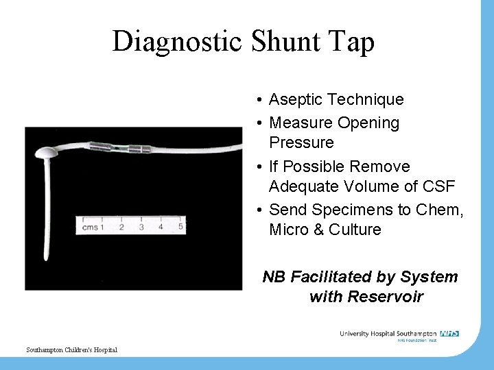 Diagnostic Shunt Tap • Aseptic Technique • Measure Opening Pressure • If Possible Remove Diagnostic Shunt Tap • Aseptic Technique • Measure Opening Pressure • If Possible Remove