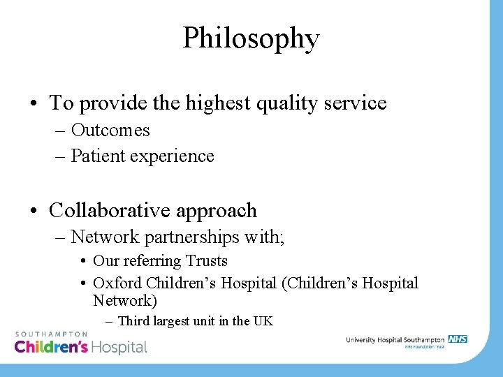 Philosophy • To provide the highest quality service – Outcomes – Patient experience •