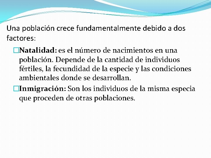 Una población crece fundamentalmente debido a dos factores: �Natalidad: es el número de nacimientos