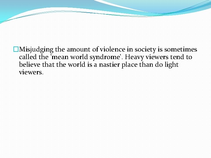 �Misjudging the amount of violence in society is sometimes called the 'mean world syndrome'.