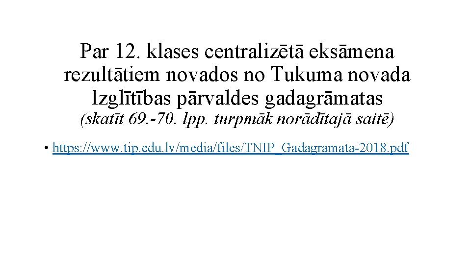 Par 12. klases centralizētā eksāmena rezultātiem novados no Tukuma novada Izglītības pārvaldes gadagrāmatas (skatīt Par 12. klases centralizētā eksāmena rezultātiem novados no Tukuma novada Izglītības pārvaldes gadagrāmatas (skatīt