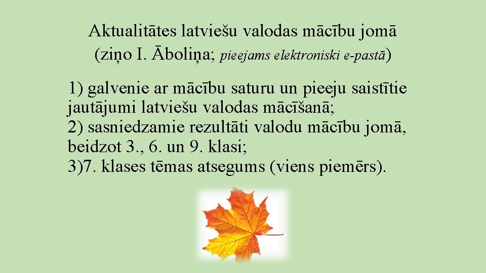Aktualitātes latviešu valodas mācību jomā (ziņo I. Āboliņa; pieejams elektroniski e-pastā) 1) galvenie ar Aktualitātes latviešu valodas mācību jomā (ziņo I. Āboliņa; pieejams elektroniski e-pastā) 1) galvenie ar