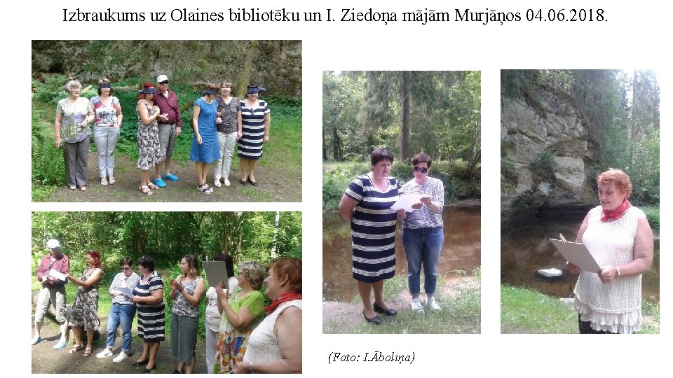 Izbraukums uz Olaines bibliotēku un I. Ziedoņa mājām Murjāņos 04. 06. 2018. (Foto: I. Izbraukums uz Olaines bibliotēku un I. Ziedoņa mājām Murjāņos 04. 06. 2018. (Foto: I.