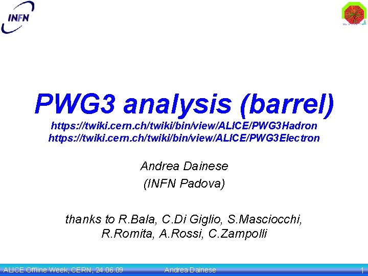 PWG 3 analysis (barrel) https: //twiki. cern. ch/twiki/bin/view/ALICE/PWG 3 Hadron https: //twiki. cern. ch/twiki/bin/view/ALICE/PWG