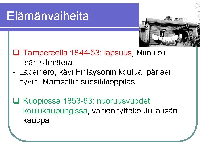 Elämänvaiheita q Tampereella 1844 -53: lapsuus, Miinu oli isän silmäterä! - Lapsinero, kävi Finlaysonin