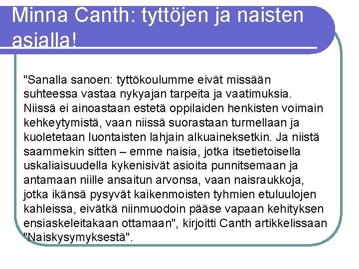 Minna Canth: tyttöjen ja naisten asialla! "Sanalla sanoen: tyttökoulumme eivät missään suhteessa vastaa nykyajan