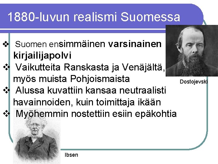 1880 -luvun realismi Suomessa v Suomen ensimmäinen varsinainen kirjailijapolvi v Vaikutteita Ranskasta ja Venäjältä,