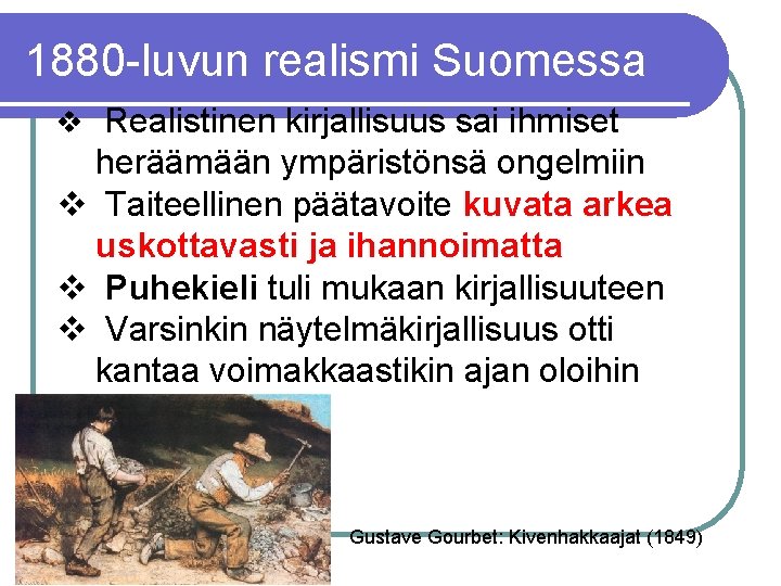 1880 -luvun realismi Suomessa v Realistinen kirjallisuus sai ihmiset heräämään ympäristönsä ongelmiin v Taiteellinen