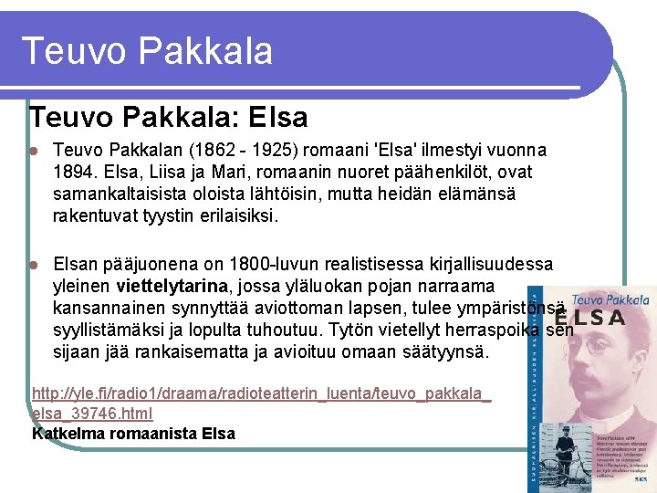 Teuvo Pakkala: Elsa l Teuvo Pakkalan (1862 - 1925) romaani 'Elsa' ilmestyi vuonna 1894.