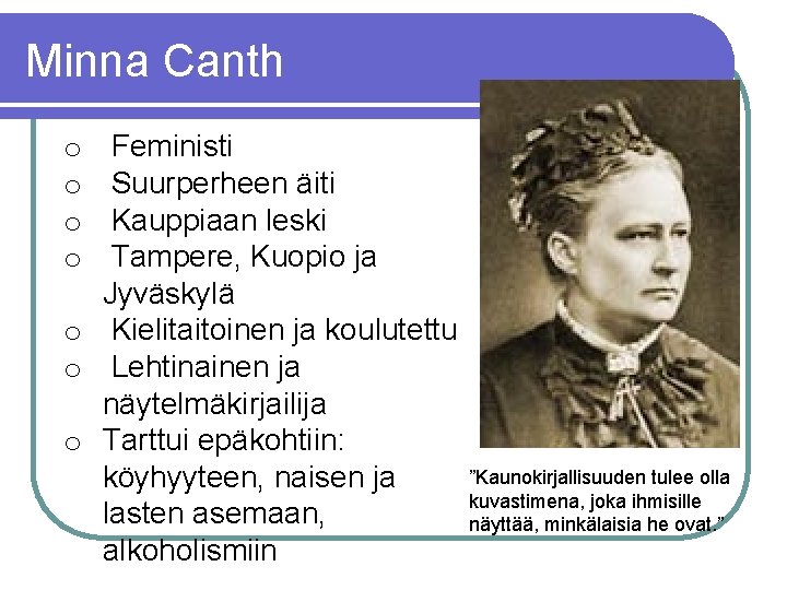 Minna Canth Feministi Suurperheen äiti Kauppiaan leski Tampere, Kuopio ja Jyväskylä o Kielitaitoinen ja