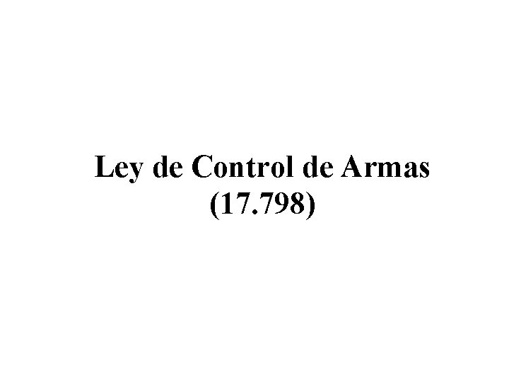 Ley de Control de Armas (17. 798) 