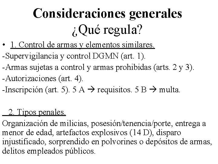 Consideraciones generales ¿Qué regula? • 1. Control de armas y elementos similares. -Supervigilancia y