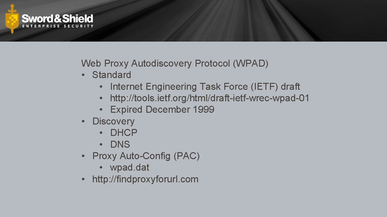 Web Proxy Autodiscovery Protocol (WPAD) • Standard • Internet Engineering Task Force (IETF) draft