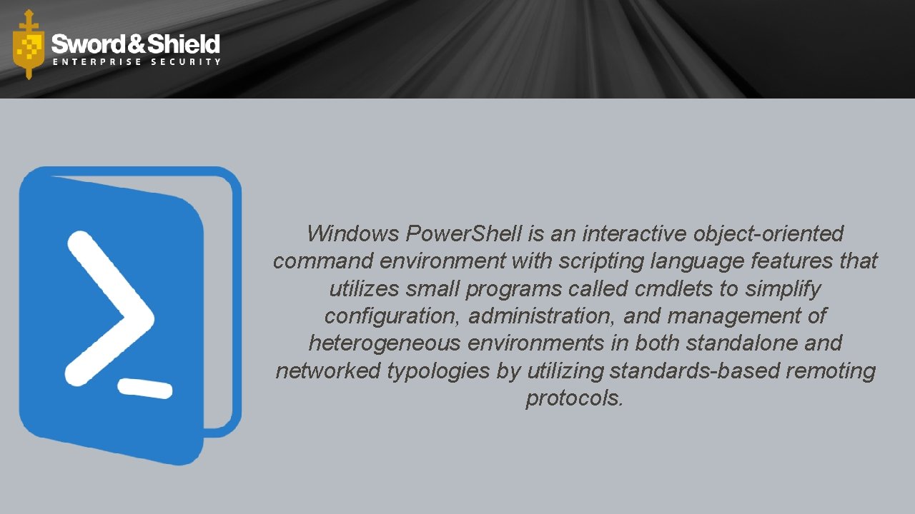 Windows Power. Shell is an interactive object-oriented command environment with scripting language features that