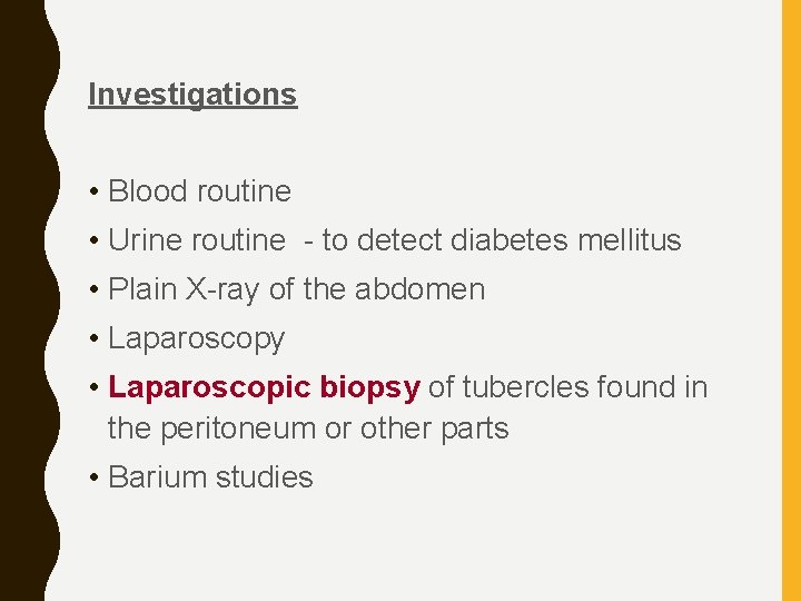 Investigations • Blood routine • Urine routine - to detect diabetes mellitus • Plain