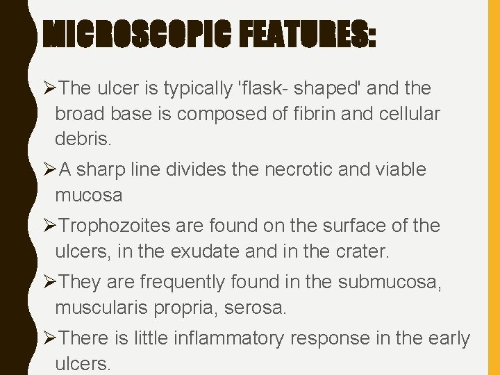 MICROSCOPIC FEATURES: ØThe ulcer is typically 'flask- shaped' and the broad base is composed