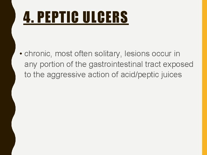 4. PEPTIC ULCERS • chronic, most often solitary, lesions occur in any portion of