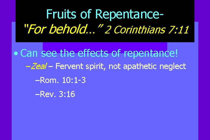 Fruits of Repentance- “For behold…” 2 Corinthians 7: 11 • Can see the effects