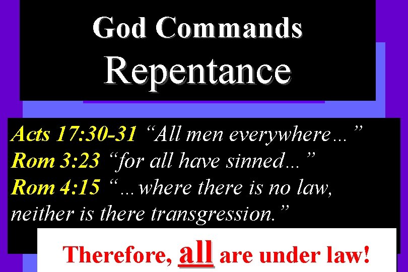 God Commands Repentance Acts 17: 30 -31 “All men everywhere…” Rom 3: 23 “for