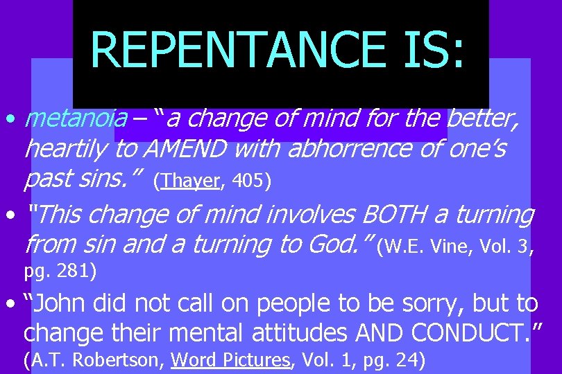 REPENTANCE IS: • metanoia – “a change of mind for the better, heartily to