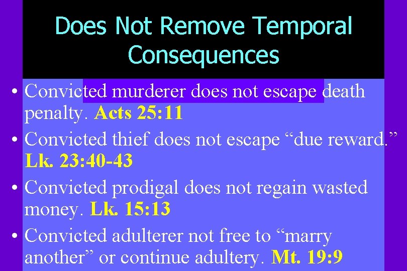 Does Not Remove Temporal Consequences • Convicted murderer does not escape death penalty. Acts