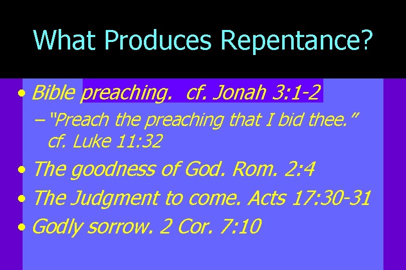 What Produces Repentance? • Bible preaching. cf. Jonah 3: 1 -2 – “Preach the