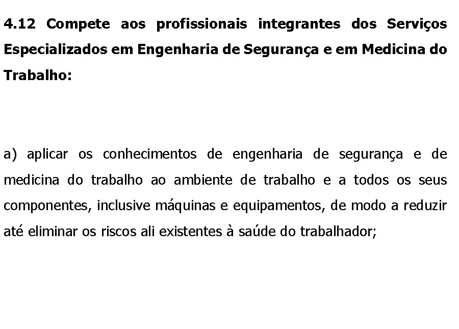 4. 12 Compete aos profissionais integrantes dos Serviços Especializados em Engenharia de Segurança e