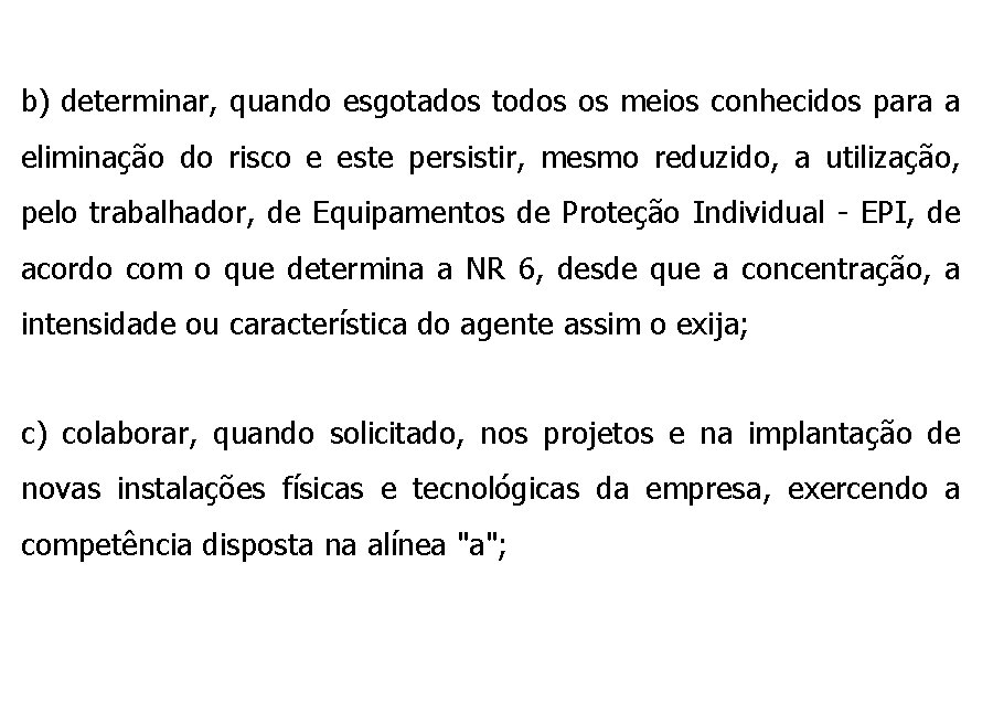 b) determinar, quando esgotados todos os meios conhecidos para a eliminação do risco e