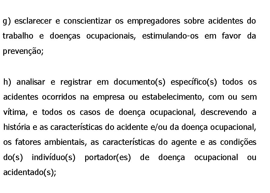 g) esclarecer e conscientizar os empregadores sobre acidentes do trabalho e doenças ocupacionais, estimulando-os