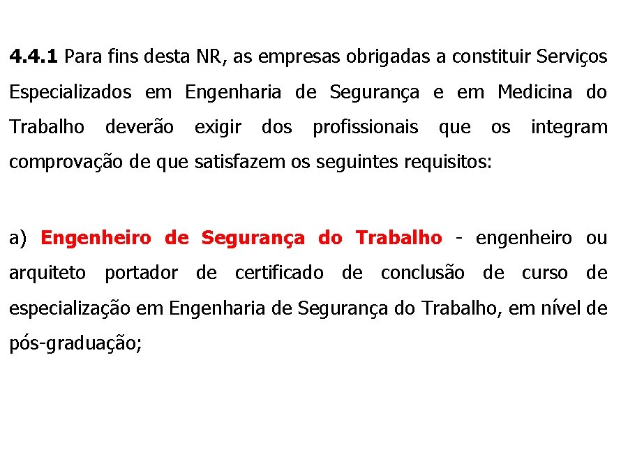 4. 4. 1 Para fins desta NR, as empresas obrigadas a constituir Serviços Especializados