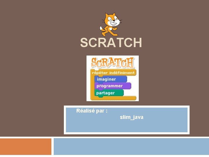 SCRATCH Réalisé par : slim_java 