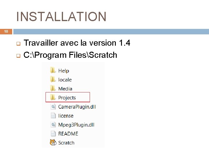 INSTALLATION 10 q q Travailler avec la version 1. 4 C: Program FilesScratch 