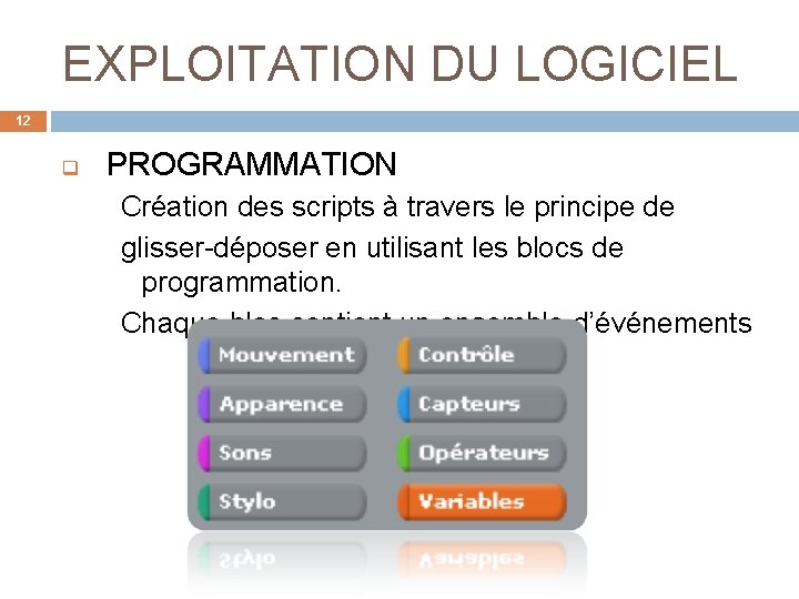 EXPLOITATION DU LOGICIEL 12 q PROGRAMMATION Création des scripts à travers le principe de