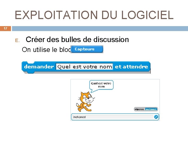 EXPLOITATION DU LOGICIEL 17 E. Créer des bulles de discussion On utilise le bloc