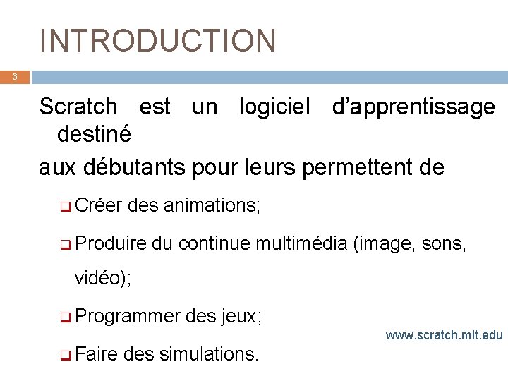 INTRODUCTION 3 Scratch est un logiciel d’apprentissage destiné aux débutants pour leurs permettent de