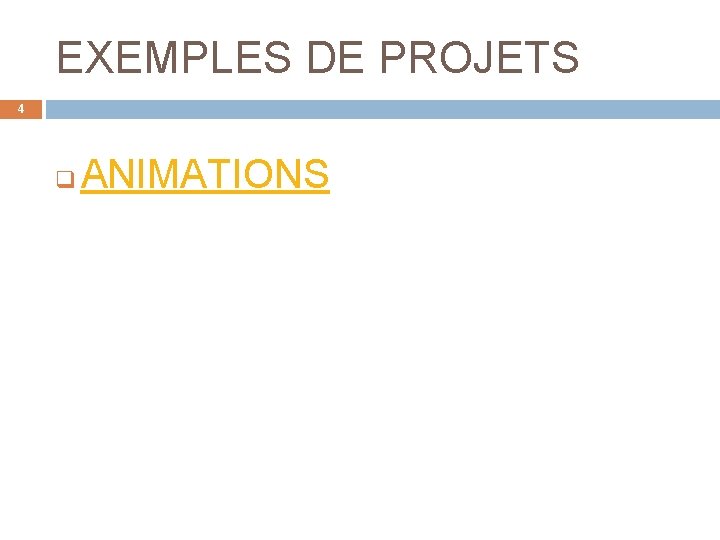 EXEMPLES DE PROJETS 4 q ANIMATIONS 