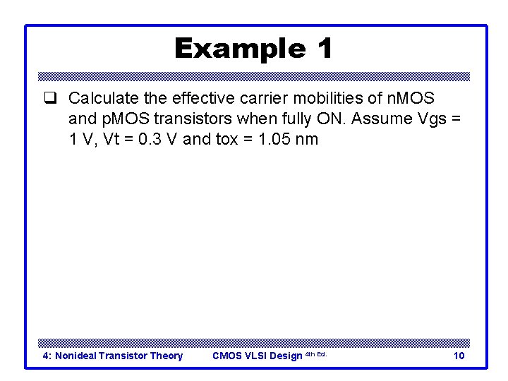 Example 1 q Calculate the effective carrier mobilities of n. MOS and p. MOS