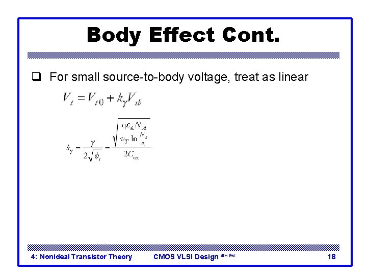 Body Effect Cont. q For small source-to-body voltage, treat as linear 4: Nonideal Transistor