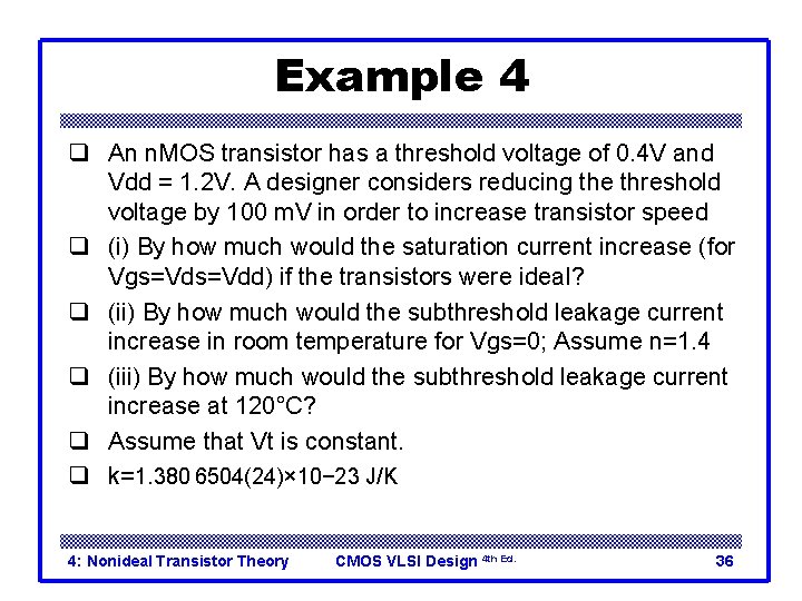 Example 4 q An n. MOS transistor has a threshold voltage of 0. 4