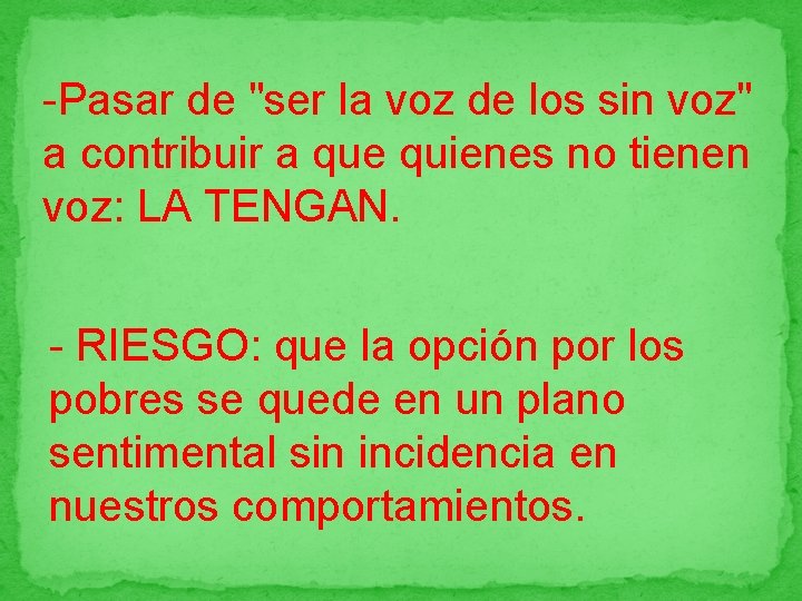 -Pasar de "ser la voz de los sin voz" a contribuir a que quienes